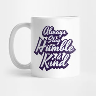 Always Stay Humble & Kind Women Men Boys Girls Kids Mug